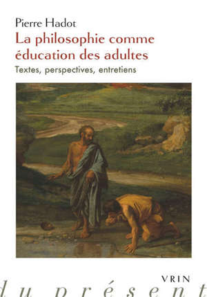La philosophie comme éducation des adultes : textes, perspectives, entretiens