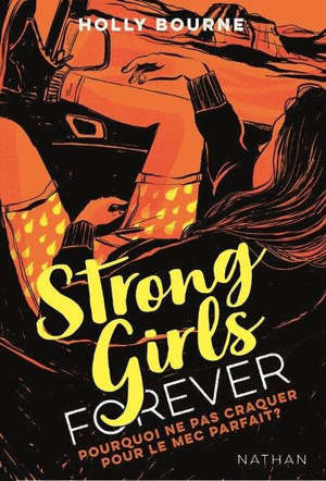Strong girls forever. Volume 2, Pourquoi ne pas craquer sur le mec parfait ?