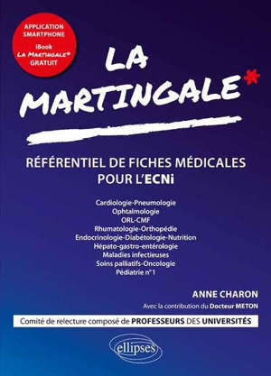 La martingale : référentiel de fiches médicales pour l'ECNi. Volume 1, Cardiologie-pneumologie, ophtalmologie, ORL-CMF, rhumatologie-orthopédie, endocrinologie-diabétologie-nutrition, hépato-gastro-entérologie, maladies infectieuses, soins palliatifs
