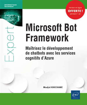 Microsoft Bot Framework : maîtrisez le développement de chatbots avec les services cognitifs d'Azure