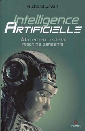 Intelligence artificielle : à la recherche de la machine pensante