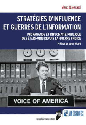 Stratégies d'influence et guerres de l'information : propagande et diplomatie publique des Etats-Unis depuis la guerre froide