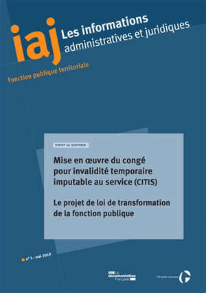 Informations administratives et juridiques. n° 5 (2019), Mise en oeuvre du congé pour invalidité temporaire imputable au service (CITIS) : le projet de loi de transformation de la fonction publique