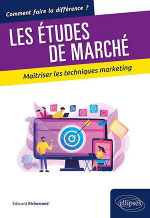 L'étude marketing du XXIe siècle : maîtriser les techniques les plus novatrices