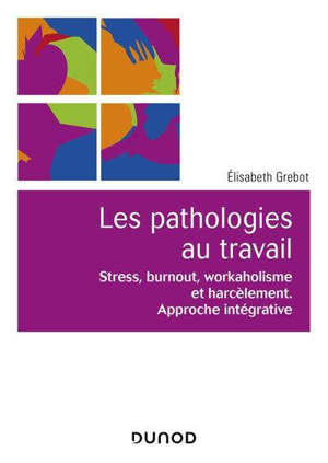 Stress, burn-out, workaholisme et harcèlement : approche intégrative de la souffrance au travail