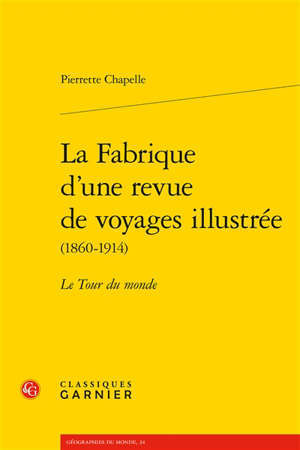 La fabrique d'une revue de voyages illustrée (1860-1914) : Le Tour du monde