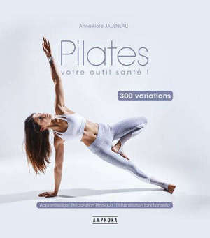Pilates : votre outil santé ! : 300 variations