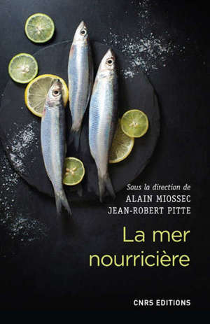 La mer nourricière : un défi millénaire : géographie gastronomique de la mer et gestion des ressources