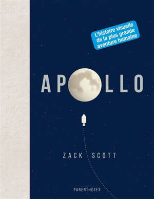 Apollo : l'histoire visuelle de la plus grande aventure humaine