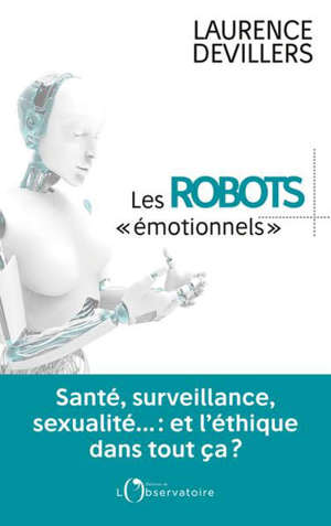 Les robots émotionnels : santé, surveillance, sexualité... et l'éthique dans tout ça ?