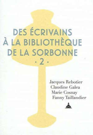 Des écrivains à la bibliothèque de la Sorbonne. Volume 2