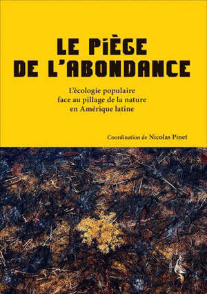 Le piège de l'abondance : l'écologie populaire face au pillage de la nature en Amérique latine