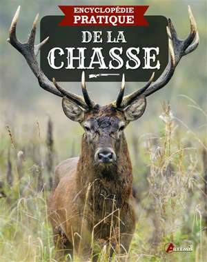 Encyclopédie pratique de la chasse