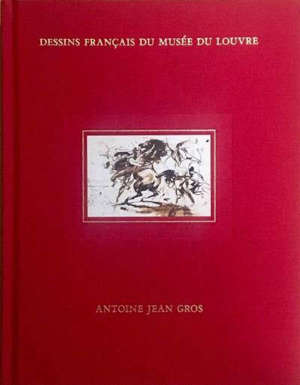 Dessins français du musée du Louvre : Antoine Jean Gros