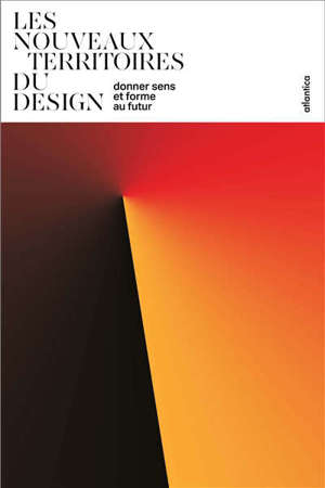 Les nouveaux territoires du design : donner sens et forme au futur