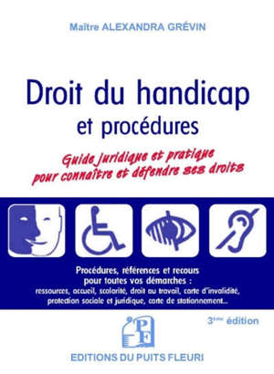 Droit du handicap : guide juridique et pratique pour connaître et défendre ses droits : procédures, références, recours, conseils pour toutes vos démarches