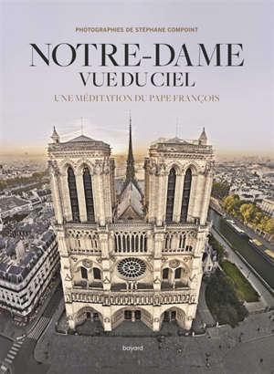 Notre-Dame vue du ciel : une méditation du pape François