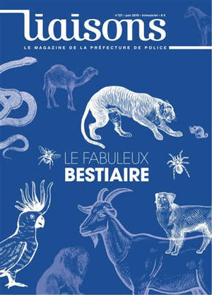 Liaisons : le magazine de la préfecture de police. n° 121, Le fabuleux bestiaire