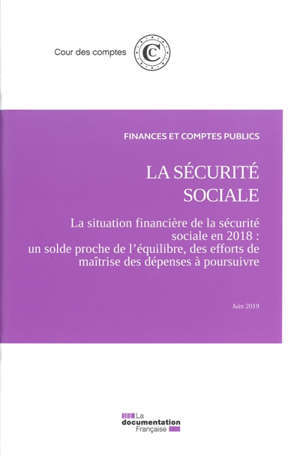 La Sécurité sociale : la situation financière de la Sécurité sociale en 2018 : un solde proche de l'équilibre, des efforts de maîtrise des dépenses à poursuivre