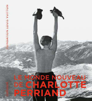 Le monde nouveau de Charlotte Perriand : exposition, Paris, Fondation Louis Vuitton, du 2 octobre 2019 au 20 février 2020