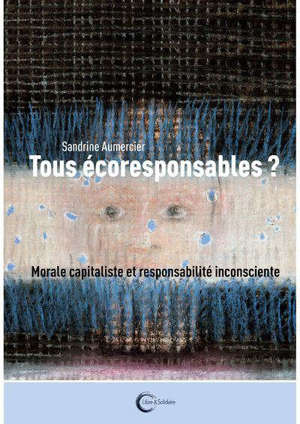 Tous écoresponsables ? : capitalisme vert et responsabilité inconsciente