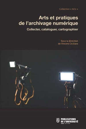 Collecter, cataloguer, cartographier : arts et pratiques de l'archivage numérique