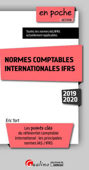 Normes comptables internationales IFRS 2019-2020 : les points clés du référentiel comptable international : les principales normes IAS-IFRS