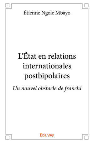 LETAT EN RELATIONS INTERNATIONALES POSTBIPOLAIRES