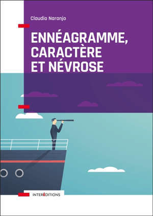 Ennéagramme, caractère et névrose : structures psychologiques des ennéatypes : une vision intégrative