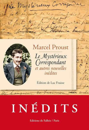 Le mystérieux correspondant : et autres nouvelles inédites. Suivi de Aux sources de la Recherche du temps perdu