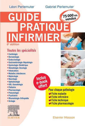 Guide pratique infirmier : toutes les spécialités : pour chaque pathologie, fiche maladie, fiche infirmière, fiche technique, fiche pharmacologie