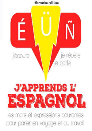 J'apprends l'espagnol : j'écoute, je répète, je parle