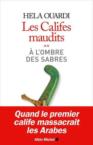 Les califes maudits. Volume 2, A l'ombre des sabres