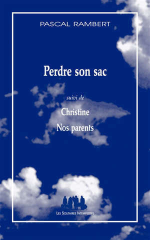 Perdre son sac; Suivi de Christine; Suivi de Nos parents