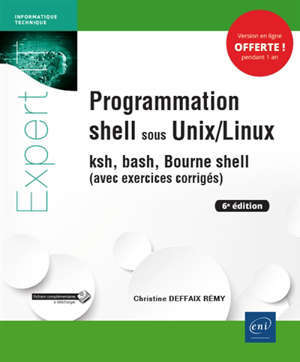 Programmation shell sous Unix-Linux : ksh, bash, Bourne shell : avec exercices corrigés