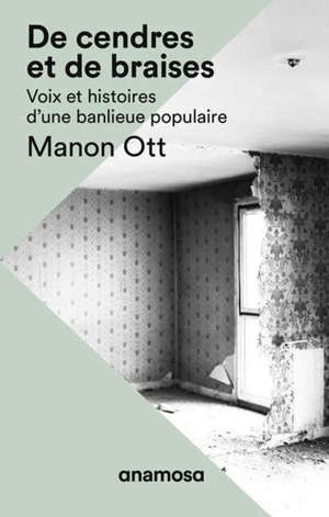 De cendres et de braises : voix et histoires d'une banlieue populaire; De cendres et de braises : l'expérience d'un film
