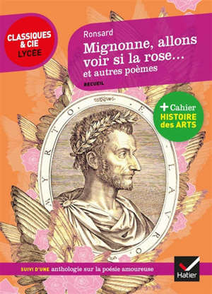 Mignonne, allons voir si la rose... : et autres poèmes : suivi d'une anthologie sur la poésie amoureuse