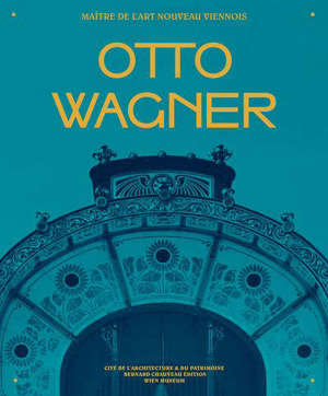 Otto Wagner : maître de l'Art nouveau viennois