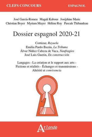 Dossier espagnol 2020-2021 : Cortazar, Rayuela ; Emilia Pardo Bazan, La tribuna ; Alvar Nunez Cabeza de Vaca, Naufragios ; José Luis Guerin, En construccion : langages, la création et le rapport aux arts, fictions et réalités, échanges et transmissio