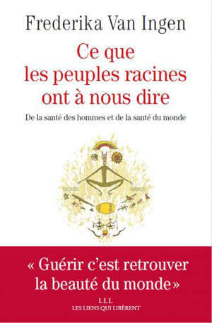 Ce que les peuples racines ont à nous dire : de la santé des hommes et de la santé du monde