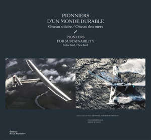 Pionniers d'un monde durable : oiseau solaire, oiseau des mers = Pioneers for sustainability : solar bird, sea bird