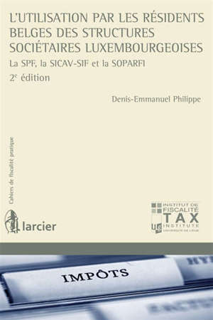 L'utilisation par les résidents belges des structures sociétaires luxembourgeoises : la SPF, la SICAV-SIF et la SOPARFI