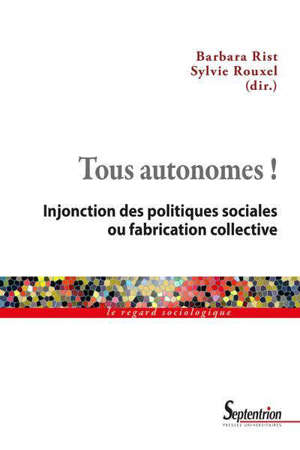 Tous autonomes ! : injonction des politiques sociales ou fabrication collective