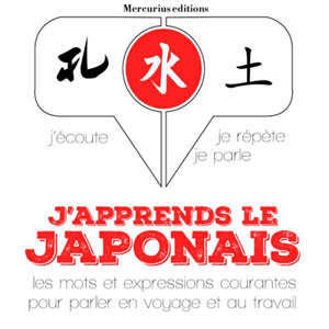 J'apprends le japonais : j'écoute, je répète, je parle
