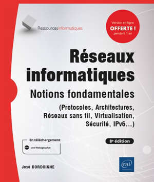 Réseaux informatiques : notions fondamentales (protocoles, architectures, réseaux sans fil, virtualisation, sécurité, IP v6...)