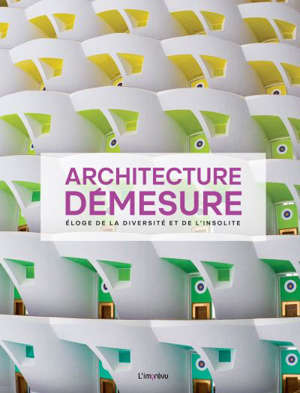Architecture démesure : éloge de la diversité et de l'insolite