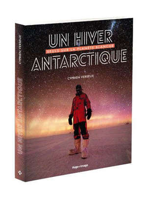 Un hiver antarctique : seuls sur la planète blanche