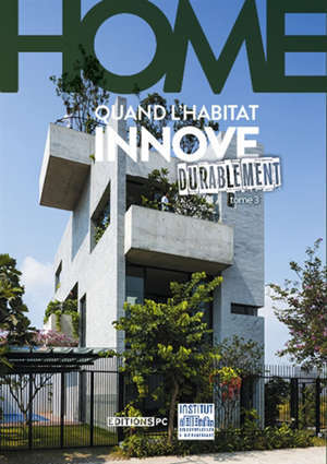 Home : quand l'habitat innove. Volume 3, Durablement