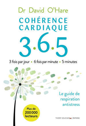 Cohérence cardiaque 365 : 3 fois par jour, 6 fois par minute, 5 minutes : le guide de respiration antistress