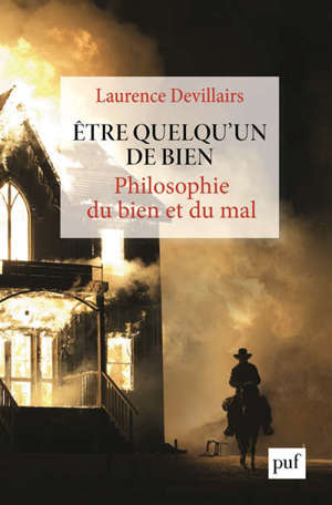 Etre quelqu'un de bien : philosophie du bien et du mal